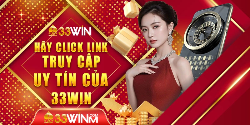 Hãy click link truy cập uy tín của 33WIN