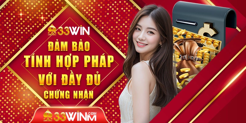 Nhà cái 33WIN đảm bảo tính hợp pháp với đầy đủ chứng nhận