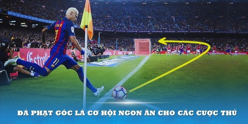 Đá phạt góc là cơ hội ngon ăn cho các cược thủ