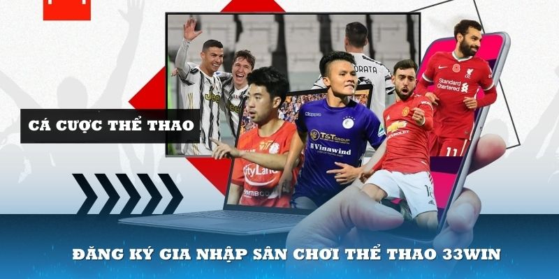 Đăng ký gia nhập sân chơi thể thao 33Win cực tiện lợiĐăng ký gia nhập sân chơi thể thao 33Win cực tiện lợi