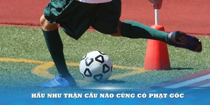 Hầu như trận cầu nào cũng có phạt góc