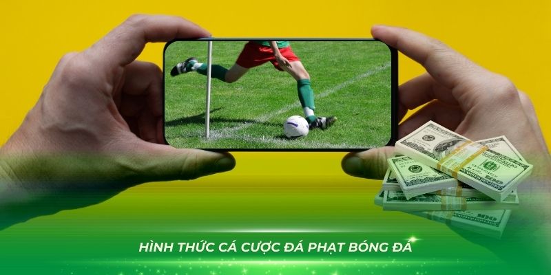 Có nhiều hình thức cá cược đá phạt bóng đá