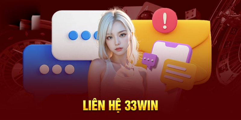 Liên hệ 33Win được đánh giá cao với nhiều ưu điểm