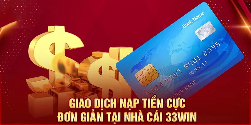 Phương thức nạp tiền vào tài khoản tại 33WIN 